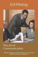 The Art of Communication: Effective Strategies and Best Practices to Master the Skill of Connection and Influence B0DZXP3QNT Book Cover