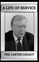 A LIFE OF SERVICE THE CARTER LEGACY B0DRW1K37R Book Cover