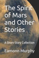 The Spirit of Mars and Other Stories: A Short Story Collection B0BXN9R8NQ Book Cover