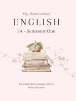 My Homeschool English 7A – Semester One: Knowledge Rich Language Arts for Home Education 1763629171 Book Cover
