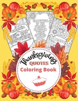 Thanksgiving Quotes Coloring Book: A Great Book for Stress Relief and Relaxation Inspirational and Fun Quotes for Adults and Teens Featuring Autumn Designs and Mandala Flowers to Color 1685010423 Book Cover