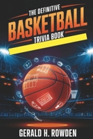 The Definitive Basketball Trivia Book: The Complete Guide to Hoops History, Culture, and Hidden Gems (Sports Trivia Quiz Books) B0DR7BJ8GK Book Cover
