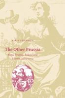 The Other Prussia: Royal Prussia, Poland and Liberty, 1569-1772 0521027756 Book Cover