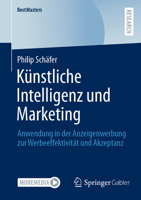 Künstliche Intelligenz und Marketing: Anwendung in der Anzeigenwerbung zur Werbeeffektivität und Akzeptanz (BestMasters) (German Edition) 3658437588 Book Cover