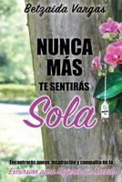 Nunca M�s Te Sentir�s Sola: Encontrar�s apoyo, inspiraci�n y compa��a en la Excursi�n para Mujeres sin Marido 1733124063 Book Cover