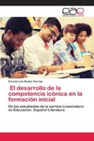 El desarrollo de la competencia icónica en la formación inicial 6200428689 Book Cover