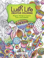 Lush Life Creative Coloring: Organic Worlds to Explore, Color and Embellish 1440350299 Book Cover