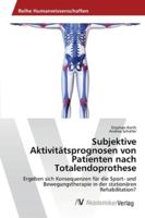 Subjektive Aktivitätsprognosen von Patienten nach Totalendoprothese: Ergeben sich Konsequenzen für die Sport- und Bewegungstherapie in der stationären Rehabilitation? 3639464117 Book Cover