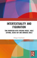 Intertextuality and Figuration: Toni Morrison with Virginia Woolf, Wole Soyinka, Jackie Kay and Akwaeke Emezi 1032789417 Book Cover