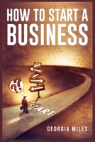 How to Start a Business: How to Turn Your Ideas into a Successful Venture (2023 Guide for Beginners) 398831885X Book Cover