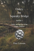 Oakey the Squeaky Bridge: Oakey and the Day of the Giggle Bubbles (The Adventures of Oakey the Squeaky Bridge) B0GYS3ZFRC Book Cover