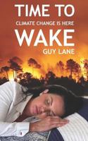 Time to Wake: Climate Change is Here 1790884934 Book Cover