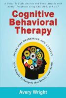 Cognitive Behavioral Therapy: A Guide to Fight Anxiety and Panic Attacks with Mental Toughness Using CBT, DBT, and ACT - Overcome Depression and Anxiety with Simple Techniques that Rewire Your Brain 1792113749 Book Cover