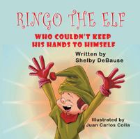 Ringo the Elf: Who Couldn't Keep His Hands to Himself 161225408X Book Cover