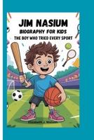 JIM NASIUM: THE BOY WHO TRIED EVERY SPORT B0FFBMQTQJ Book Cover