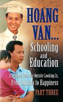 Hoang Van...Schooling and Education, A Journey From the Outside Looking In, From Dismay to Happiness, Part Three 1936051117 Book Cover