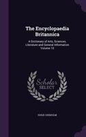 The Encyclopaedia Britannica: A Dictionary of Arts, Sciences, Literature and General Information Volume 10 1341439623 Book Cover