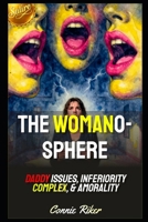 The Womanosphere: Daddy Issues, Inferiority Complex, & Amorality (Radical Feminism Fatale (satire)) B0HDL7XBTN Book Cover