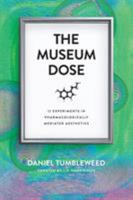 The Museum Dose: 12 Experiments in Pharmacologically Mediated Aesthetics 0692446443 Book Cover