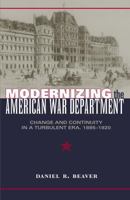 Modernizing the American War Department: Change And Continuity in a Turbulent Era, 1885-1920 0873388798 Book Cover