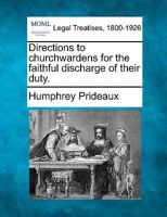 Directions to churchwardens for the faithful discharge of their duty. 124006425X Book Cover