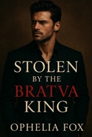 Stolen by the Bratva King: A Dark Bratva Romance (THE ROMANOV BRATVA SERIES) B0G4X774QD Book Cover