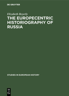 The Europecentric Historiography of Russia: An Analysis of the Contribution by Russian Emigre Historians in the Usa, 1925-1955, Concerning 19th Centur 9027925151 Book Cover