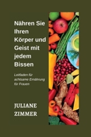Nähren Sie Ihren Körper und Geist mit jedem Bissen: Leitfaden für achtsame Ernährung für Frauen B0C9S7Q382 Book Cover