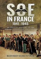 SOE In France 1941-1945: An Official Account of the Special Operations Executive’s French Circuits 1473882036 Book Cover