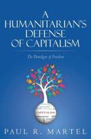 A Humanitarian's Defense of Capitalism: The Paradigm of Freedom 1523462906 Book Cover