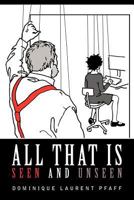 All That Is Seen and Unseen 1462082955 Book Cover