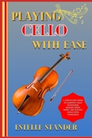 PLAYING CELLO WITH EASE: A Step-By-Step Guide To Learning Cello Techniques, Reading Sheet Music, And Playing Songs With Confidence B0DZ7HTN5W Book Cover