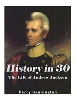 History in 30: The Life of Andrew Jackson 1974428605 Book Cover