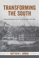 Transforming the South: Federal Development in the Tennessee Valley, 1915-1960 0807157147 Book Cover