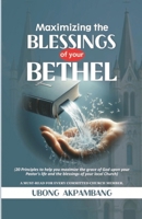 MAXIMIZING THE BLESSINGS OF YOUR BETHEL: 20 Principles to help you maximize the grace of God upon your Pastor's life and the blessings of your local church(A MUST-READ FOR EVERY CHURCH MEMBER) 9786830741 Book Cover