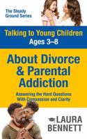Talking to Young Children Ages 3–8 About Divorce and Parental Addiction: Answering the Hard Questions With Compassion and Clarity (The Steady Ground Series) B0GWVMSTJD Book Cover