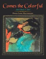 Comes the Colorful : Abstract Art 1728311519 Book Cover