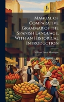 Manual of Comparative Grammar of the Spanish Language, With an Historical Introduction 1025224663 Book Cover