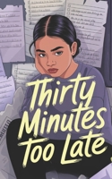 Thirty Minutes Too Late B0FFN98PJF Book Cover