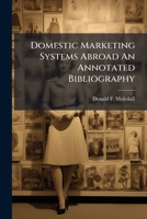 Domestic Marketing Systems Abroad An Annotated Bibliography B0FJVYFXJ5 Book Cover