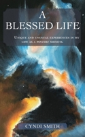 A Blessed Life: Unique and unusual experiences in my life as a psychic medium. B0F2H4DVPV Book Cover
