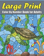 Large Print Color By Number Book For Adults: An Adult Coloring Book with Fun, Easy, and Relaxing Coloring Pages B09SPDWVGF Book Cover