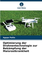Optimierung der Drohnentechnologie zur Bekämpfung der Maisrostkrankheit (German Edition) 6207801164 Book Cover