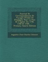 Journal de Correspondances Et Voyages d'Italie Et d'Espagne Pour La Paix de l'Eglise: En 1758, 1768 Et 1769... 1021827568 Book Cover