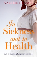 In Sickness And In Health: An intriguing Regency romance (The Yorkshire Saga) 1913518493 Book Cover
