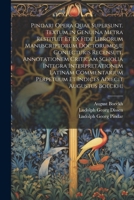 Pindari Opera Quae Supersunt. Textum in Genuina Metra Restituit Et Ex Fide Librorum Manuscriptorum Doctorumque Coniecturis Recensuit, Annotationem ... Adiecit Augustus Boeckhi (Latin Edition) 1022742949 Book Cover