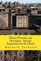 Ghetto Proverbs and Acronyms: Ancient Inspiration for the Hood 1484876423 Book Cover