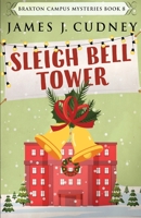 Sleigh Bell Tower: Murder at the Campus Holiday Gala 4824113601 Book Cover