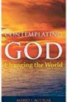 Contemplating God, Changing the World 1596271086 Book Cover