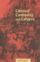 Carnival, Canboulay and Calypso: Traditions in the Making 0521653894 Book Cover